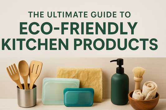 The Ultimate Guide to Eco-Friendly Kitchen Products
